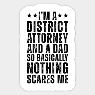 I'M A District Attorney And A Dad So Basically Nothing Scares Me Sticker